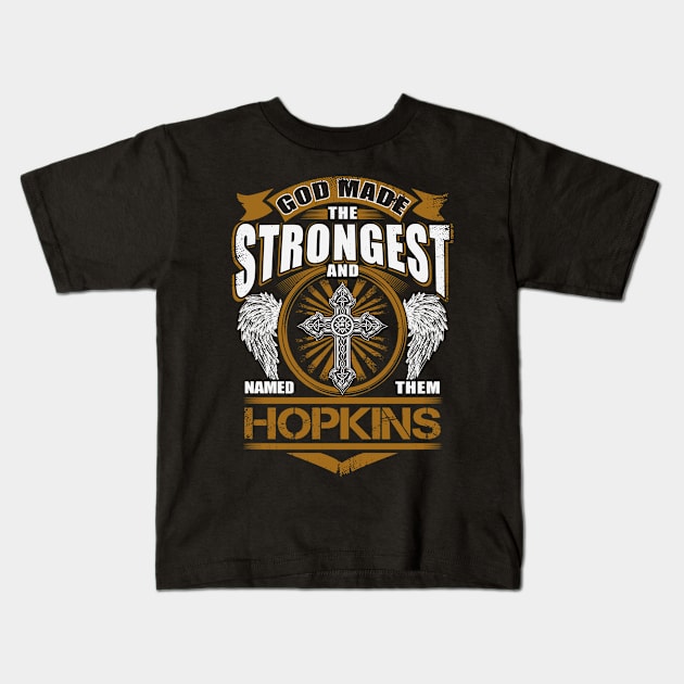 Hopkins Name T Shirt - God Found Strongest And Named Them Hopkins Gift Item Kids T-Shirt by reelingduvet